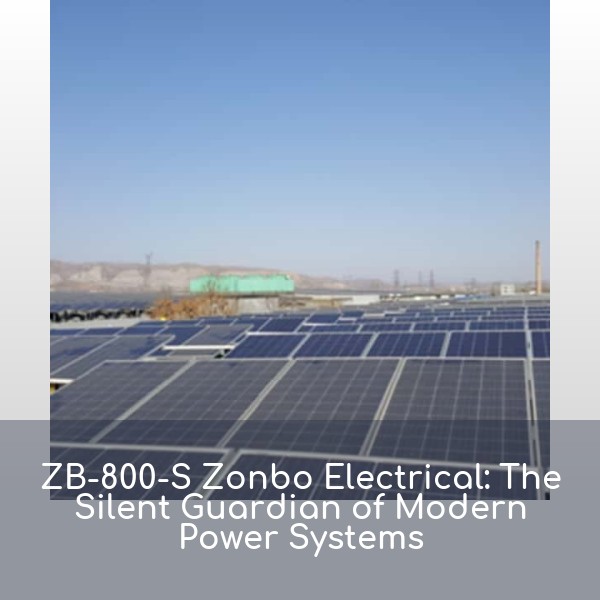 ZB-800-S Zonbo Electrical: The Silent Guardian of Modern Power Systems